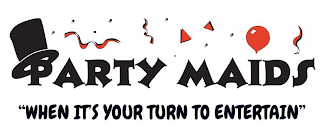 PARTY MAIDS "WHEN IT'S YOUR TURN TO ENTERTAIN" logo