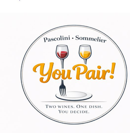 PASCOLINI SOMMELIER YOU PAIR! TWO WINES. ONE DISH. YOU DECIDE.