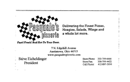 PASQUALE'S PIZZERIA DELIVERING THE FINEST PIZZAS, HOAGIES, SALADS, WINGS AND A WHOLE LOT MORE. FAST! FRESH! AND HOT TO YOUR DOOR. 7 N. EDGEHILL AVENUE AUSTINTOWN, OHIO 44515 WWW. PASQUALESPIZZERIA.COM STEVE EICHELDINGER PRESIDENT STORE: 330-799-6666 STORE FAX: 330-799-4422 CELL PHONE: 412-897-5994 logo