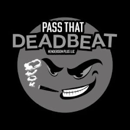 PASS THAT DEADBEAT HENDERSON PLUS LLC logo
