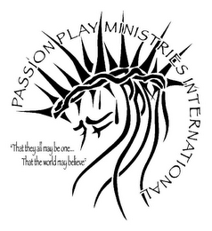 PASSION PLAY MINISTRIES INTERNATIONAL "THAT THEY ALL MAY BE ONE... THAT THE WORLD MAY BELIEVE" logo