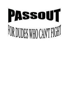 PASSOUT FOR DUDES WHO CAN'T FIGHT logo