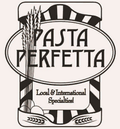 PASTA PERFETTA LOCAL & INTERNATIONAL SPECIALTIES! logo