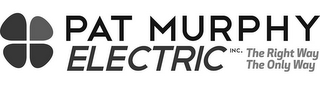 PAT MURPHY ELECTRIC INC. THE RIGHT WAY THE ONLY WAY logo