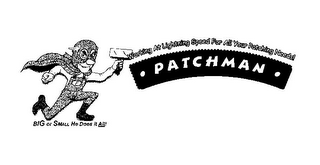 PATCHMAN WORKING AT LIGHTNING SPEED FOR ALL YOUR PATCHING NEEDS! P BIG OR SMALL HE DOES IT ALL! logo