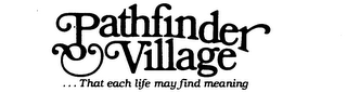 PATHFINDER VILLAGE ...THAT EACH LIFE MAY FIND MEANING logo