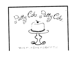 PATTY CAKE, PATTY CAKE. MAKE YOUR CAKE AND EAT IT TOO logo