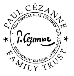 PAUL CEZANNE FAMILY TRUST THIS OFFICIAL SEAL CERTIFIES AND AUTHORIZES WITH ITS IMPRIMATUER P CEZANNE logo