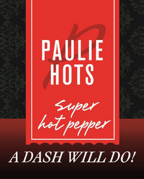 PAULIE HOTS SUPER HOT PEPPER A DASH WILL DO! logo