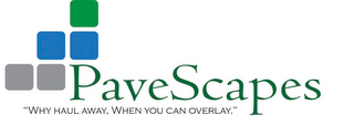 PAVESCAPES "WHY HAUL AWAY, WHEN YOU CANOVERLAY." logo