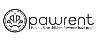 PAWRENT PARENTS HAVE CHILDREN PAWRENTS HAVE PETS logo