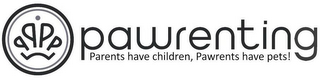 PAWRENTING PARENTS HAVE CHILDREN, PAWRENTS HAVE PETS! logo