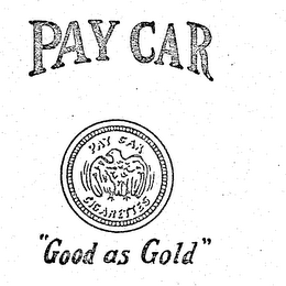 PAY CAR CIGARETTES PAY CAR "GOOD AS GOLD" logo