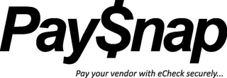PAYSNAP PAY YOUR VENDOR WITH ECHECK SECURELY...