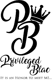 PB PRIVILEGED BLAC IT IS AN HONOR TO MEET ME... logo