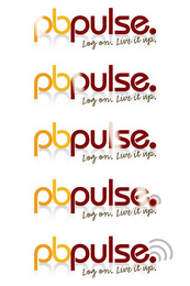 PBPULSE. LOG ON. LIVE IT UP. logo