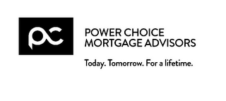 PC POWER CHOICE MORTGAGE ADVISORS TODAY. TOMORROW. FOR A LIFETIME. logo