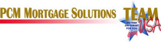 PCM MORTGAGE SOLUTIONS TEAM USA ON TIME ON TARGET FOR YOU logo