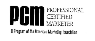 PCM PROFESSIONAL CERTIFIED MARKETER A PROGRAM OF THE AMERICAN MARKETING ASSOCIATION