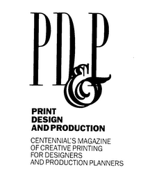 PD&P PRINT DESIGN AND PRODUCTION CENTENNIAL'S MAGAZINE OF CREATIVE PRINTING FOR DESIGNERS AND PRODUCTION PLANNERS logo