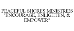PEACEFUL SHORES MINISTRIES "ENCOURAGE, ENLIGHTEN, & EMPOWER" logo