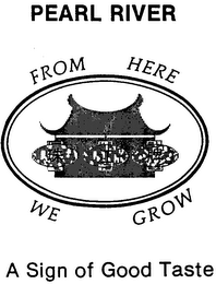 PEARL RIVER FROM HERE WE GROW A SIGN OF GOOD TASTE logo