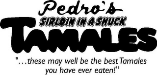 PEDRO'S SIRLOIN IN A SHUCK TAMALES "...THESE MAY WELL BE THE BEST TAMALES YOU HAVE EVER EATEN!" logo
