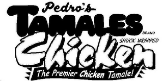 PEDRO'S TAMALES BRAND SHUCK WRAPPED CHICKEN THE PREMIER CHICKEN TAMALE! logo