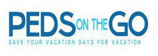 PEDS ON THE GO SAVE YOUR VACATION DAYS FOR VACATION logo