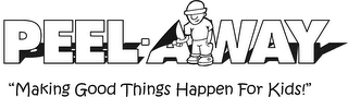 PEEL-A-WAY "MAKING GOOD THINGS HAPPEN FOR KIDS!" logo