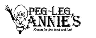 PEG-LEG ANNIE'S KNOWN FOR FINE FOOD AND FUN! logo