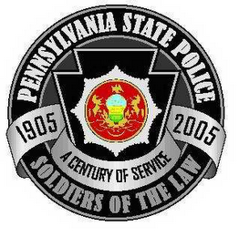 PENNSYLVANIA STATE POLICE 1905 2005 A CENTURY OF SERVICE SOLDIERS OF THE LAW logo