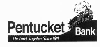 PENTUCKET BANK ON TRACK TOGETHER SINCE 1891 logo