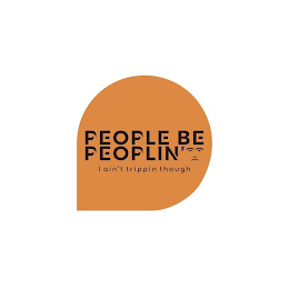 PEOPLE BE PEOPLIN' I AIN'T TRIPPIN THOUGH logo