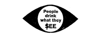 PEOPLE DRINK WHAT THEY $EE
