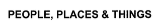 PEOPLE, PLACES & THINGS logo
