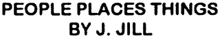 PEOPLE PLACES THINGS BY J. JILL logo