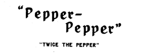 "PEPPER-PEPPER" "TWICE THE PEPPER" logo