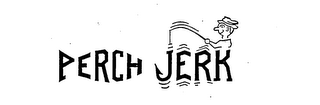 PERCH JERK