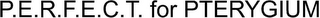 P.E.R.F.E.C.T. FOR PTERYGIUM logo