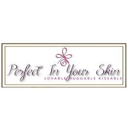 PERFECT IN YOUR SKIN LOVABLE HUGGABLE KISSABLE logo