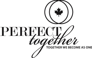 PERFECT TOGETHER TOGETHER WE BECOME AS ONE logo