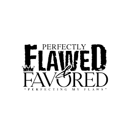 PERFECTLY FLAWED & FAVORED PERFECTING MY FLAWS logo