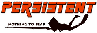 PERSISTENT, NOTHING TO FEAR logo