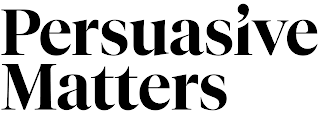 PERSUASIVE MATTERS