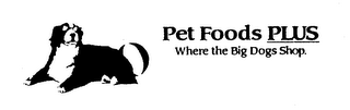 PET FOODS PLUS WHERE THE BIG DOGS SHOP. logo