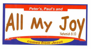 PETER'S, PAUL'S AND ALL MY JOY NEHEMIAH 8:10 COMES FROM JESUS logo