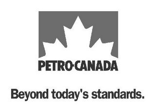 PETRO-CANADA BEYOND TODAY'S STANDARDS.