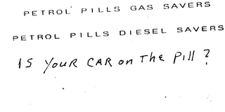 PETROL PILLS GAS SAVERS PETROL PILLS DIESEL SAVERS IS YOUR CAR ON THE PILL? logo