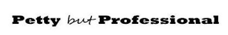 PETTY BUT PROFESSIONAL logo